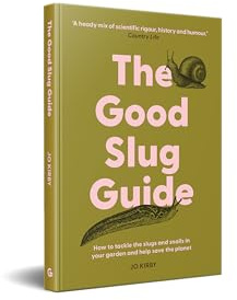 The Good Slug Guide: How to Tackle the Slugs and Snails in Your Garden and Help Save the Planet