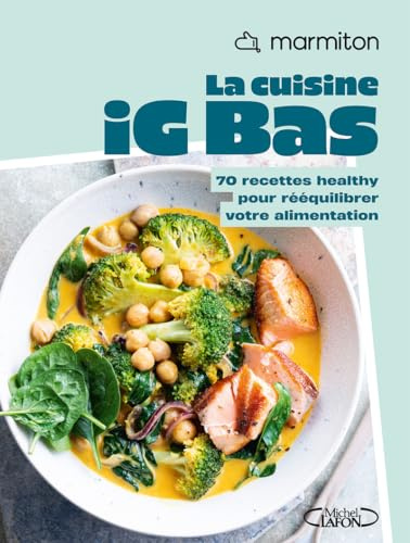 La cuisine IG Bas : 60 recettes healthy et IG Bas de la Communauté Marmiton ! Testées et Approuvées ! Livre Nouveauté 2025