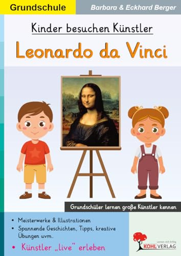 Kinder besuchen Künstler Leonardo da Vinci Kunst Grundschule Klasse 1 2 3 4 | Kunstgeschichte Biografie Renaissance Mona Lisa Abendmahl Malen Zeichnen ... (Kinder besuchen Künstler - Grundschule)