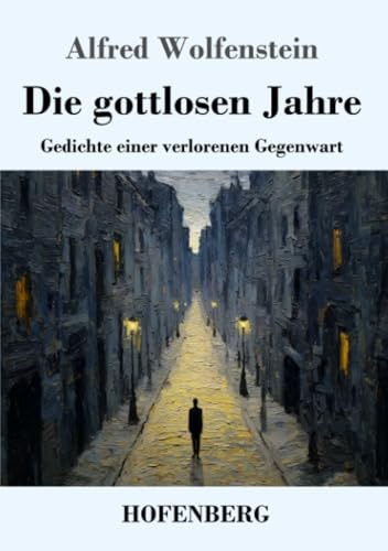 Die gottlosen Jahre: Gedichte einer verlorenen Gegenwart