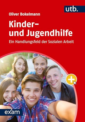 Kinder- und Jugendhilfe: Ein Handlungsfeld der Sozialen Arbeit (utb exam)