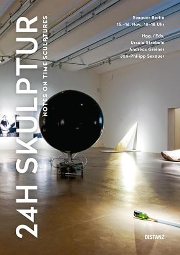 24h Skulptur: Notes on Time Sculptures: Exhibition 24h Skulptur at Galerie Sexauer, Berlin