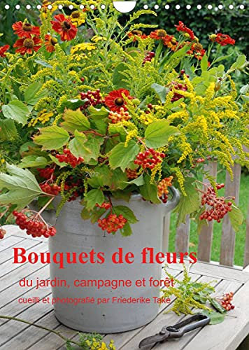 Bouquets de fleurs du jardin, campagne et forêt (Calendrier mural 2022 DIN A4 vertical): Bouquets de fleurs naturelles, arrangés avec amour (Calendrier mensuel, 14 Pages )