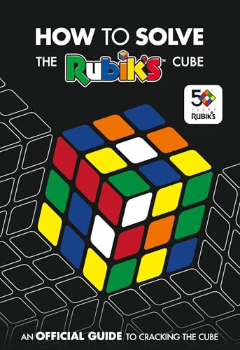How To Solve The Rubik's Cube: The official guide to completing the world’s most famous puzzle!