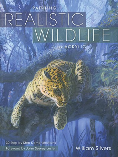 Painting Realistic Wildlife in Acrylic: 30 Step-By-Step Demonstrations