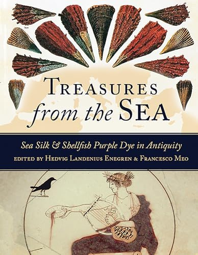 Treasures from the Sea: Sea Silk & Shellfish Purple Dye in Antiquity (Ancient Textiles)