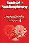 Natürlich und sicher: Natürliche Familienplanung / Konzepte und Materialien für unterschiedliche Zielgruppen Abschlubericht