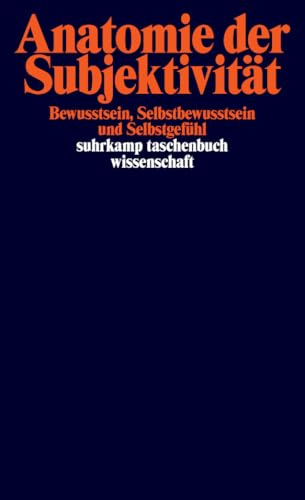 Anatomie der Subjektivität: Bewußtsein, Selbstbewußtsein und Selbstgefühl (suhrkamp taschenbuch wissenschaft)