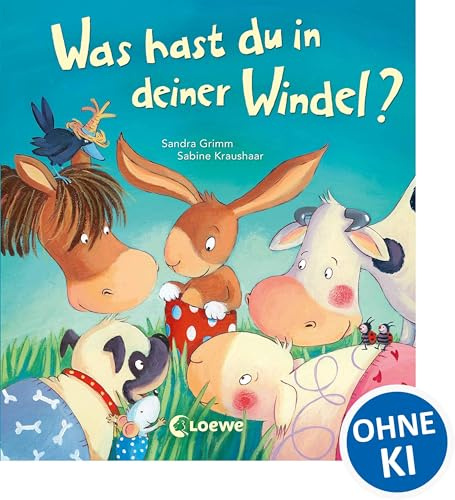 Was hast du in deiner Windel?: Ein Buch zum Windel loswerden und Sauberwerden - Mit vielen Klappen und lustigen Tieren für Kinder ab 2 Jahren (Loewe von Anfang an)
