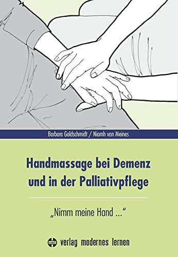 Handmassage bei Demenz und in der Palliativpflege: Nimm meine Hand ...