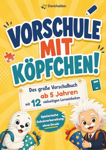 Vorschule mit Köpfchen! Das große Vorschulbuch ab 5 Jahren mit 12 vielseitigen Lerneinheiten - Vorschulheft für Mädchen & Jungen - Spielerische Schulvorbereitung ohne Druck