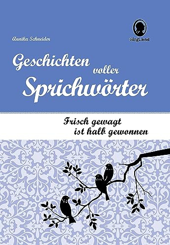 Sprichwortgeschichten für Senioren – Frisch gewagt ist halb gewonnen: Gedächtnistraining & Beschäftigung bei Demenz zum Vorlesen & Mitraten (SingLiesel Kompakt): Geschichten voller Sprichwörter