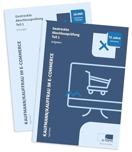 Kauffrau und Kaufmann im E-Commerce, umfassender Prüfungstrainer für die gestrecke Abschlussprüfung Teil 1, Aufgabensammlung und Lösungen, perfekte ... Gestreckte Abschlussprüfung Teil 1. Aufgaben