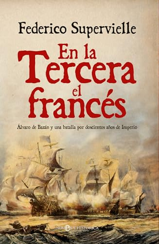 En la Tercera el francés: Álvaro de Bazán y una batalla por doscientos años de Imperio (NOVELA HISTORICA)