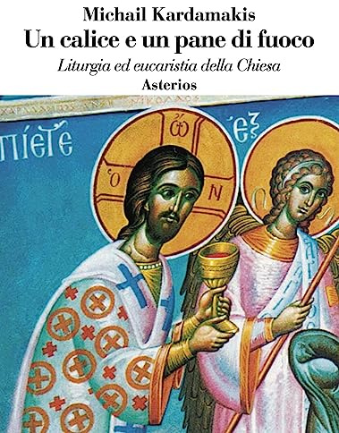 Un calice e un pane di fuoco. Liturgia ed eucaristia della Chiesa