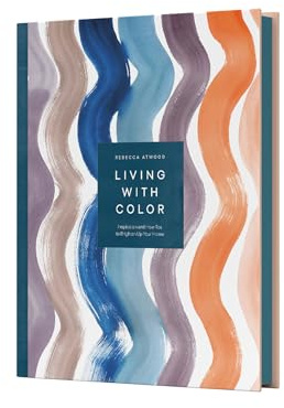 Living with Color: Inspiration and How-Tos to Brighten Up Your Home