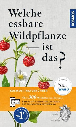 Welche essbare Wildpflanze ist das?: Über 300 Wildpflanzen Europas. Mit kostenloser KOSMOS-PLUS-App mit Erklärfilmen zur einfacheren Bestimmung