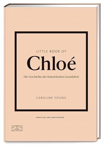 Little Book of Chloé: Die Geschichte des französischen Luxuslabels (Die kleine Modebibliothek, Band 15)