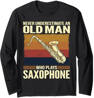 Never Underestimate An Old Man Who Plays Saxophone Long Sleeve T-Shirt