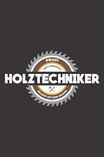 Profi Holztechniker 100% Handarbeit Selbst Ist Der Mann: DIN A5 6x9 Notizbuch I Notizheft I Notizblock I 120 Seiten I Kariert I Geschenk I Geschenkidee