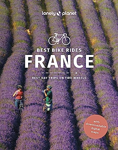 Lonely Planet Best Bike Rides France: 50 Day Trips on Two Wheels | Detailed Directions & Maps | Covers Pyrenees, Jura Mountains and Normandy (Cycling Travel Guide)