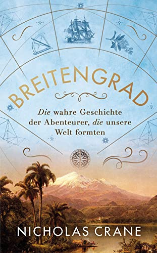 Breitengrad – Die wahre Geschichte der Abenteurer, die unsere Welt formten (Midas Sachbuch, Band 2)