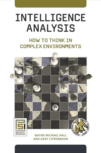 Intelligence Analysis: How to Think in Complex Environments