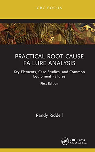 Practical Root Cause Failure Analysis (Reliability, Maintenance, and Safety Engineering)