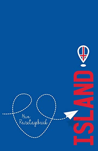 Island - Mein Reisetagebuch: Zum Selberschreiben und Gestalten, zum Ausfüllen und als Abschiedsgeschenk