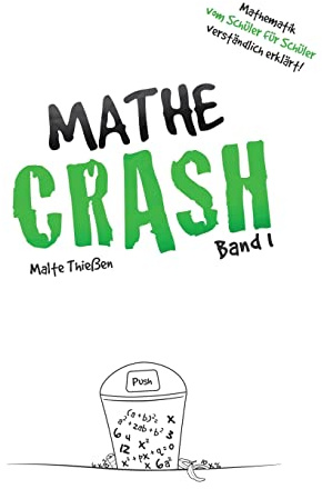 MATHE-CRASH - Mathematik vom Schüler für Schüler verständlich erklärt!: Oberstufe Band 1
