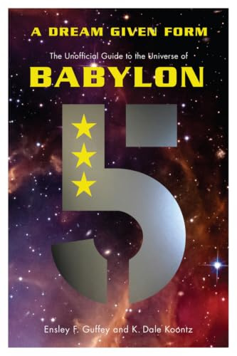A Dream Given Form The Unofficial Guide to the Universe of Babylon 5