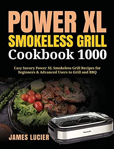 Power XL Smokeless Grill Cookbook 1000: Easy Savory Power XL Smokeless Grill Recipes for Beginners & Advanced Users to Grill and BBQ
