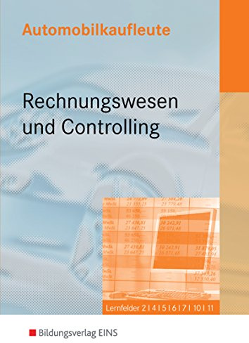 Automobilkaufleute. Rechnungswesen und Controlling: Lernfelder 2,4,5,6,7,10,11