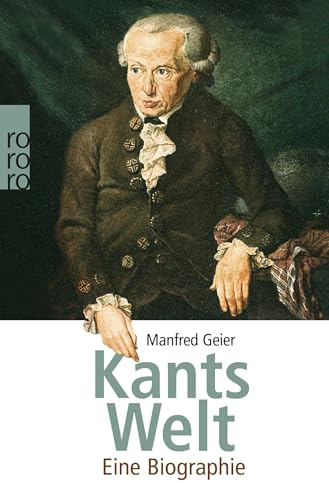 Kants Welt: Eine Biographie (Rowohlt Monographie)