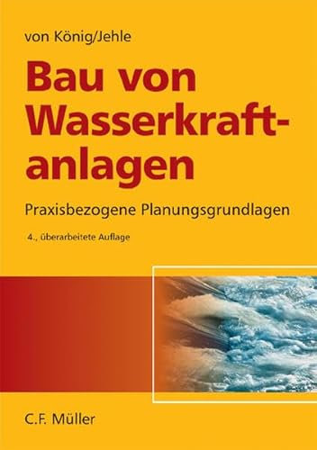 Bau von Wasserkraftanlagen: Praxisbezogene Planungsgrundlagen