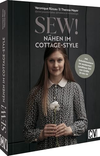 Nähbuch – Sew! Cottage Style: Mit Schnittmustern im modernen Landhaus-Stil von Größe 34 bis 46. Romantisch-verspielte Kleidung & Accessoires nähen (Lust auf Land)