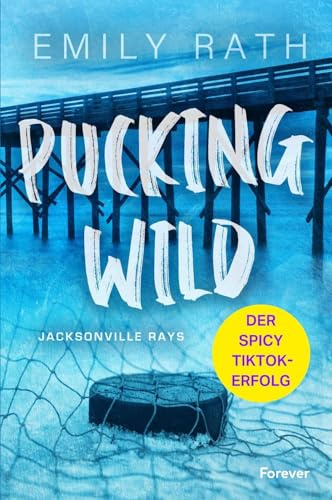 Pucking Wild: Roman | Mehr von den Jacksonville-Rays! Eine spicy Eishockey-Romance (Die Jacksonville Rays, Band 2)