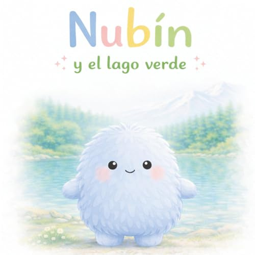 Nubín y el lago verde: Un cuento que ayuda a descubrir la calma (Las emociones de Nubín)