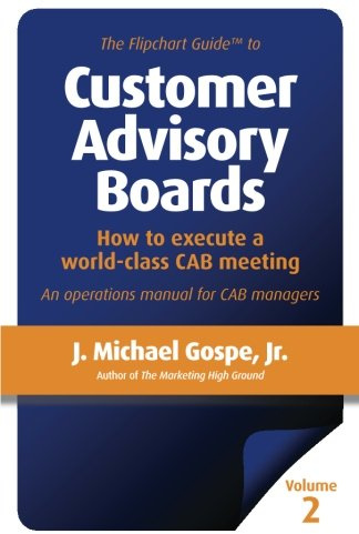 The Flipchart Guide to Customer Advisory Boards, Volume 2: How to execute a world-class CAB meeting