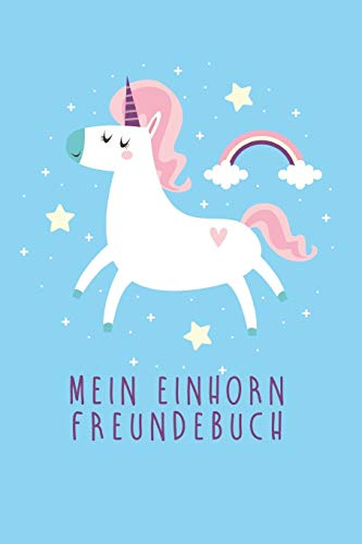 Mein Einhorn Freundebuch: Freundschaftsbuch - Poesiealbum - Einhorn - Märchen - Prinzessin - Fantasy. Perfektes Geschenk für Kindergarten, ... Seiten Platz für Kinder, Freunde & Familie.