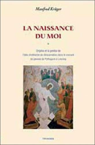 La Naissance du Moi : Origène et la genèse de l'idée chrétienne de réincarnation dans le courant de pensée de Pythagore à Lessing