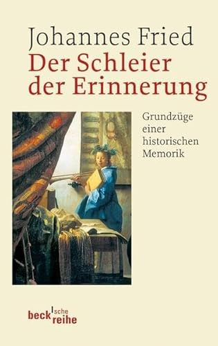 Der Schleier der Erinnerung: Grundzüge einer historischen Memorik (Beck'sche Reihe)