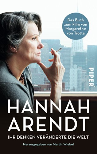 Hannah Arendt: Ihr Denken veränderte die Welt | Das Buch zum Film von Margarethe von Trotta