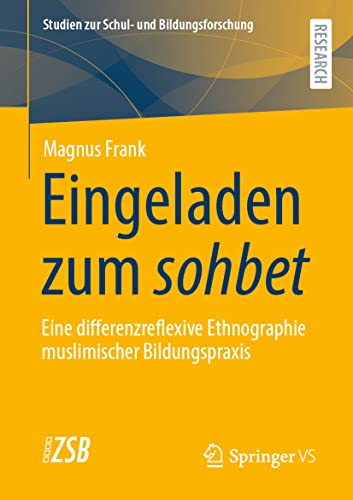 Eingeladen zum sohbet: Eine differenzreflexive Ethnographie muslimischer Bildungspraxis (Studien zur Schul- und Bildungsforschung, Band 86)