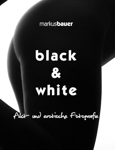 black & white: Akt- und erotische Fotografie (Markus Bauer - Arbeiten)