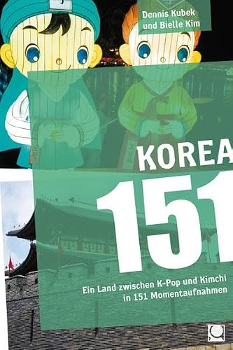 Korea 151: Ein Land zwischen K-Pop und Kimchi in 151 Momentaufnahmen
