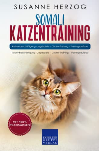 Somali Katzentraining - Ratgeber zum Trainieren einer Katze der Somali Rasse: Katzenbeschäftigung –Jagdspiele – Clicker-Training – Trainingsaufbau
