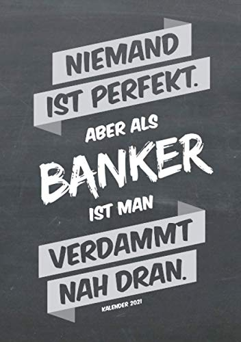 Banker Buchkalender 2021 im Format A5 - Niemand ist perfekt, aber als Banker ist man verdammt nah dran - Kalender 2021: dein Terminplaner, ... Geschenk für jeden Banker, 1 Woche = 2 Seiten