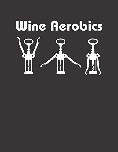 Mein eigener Wein: Dein persönliches Buch für die Weinherstellung zum selber ausfüllen ♦ für über 100 verschiedene Weine ♦ Im großzügigen A4+ Format ... alle Hobbywinzer ♦ Motiv: Wine Aerobics