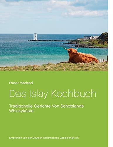 Das Islay Kochbuch: Traditionelle Gerichte Von Schottlands Whiskyküste